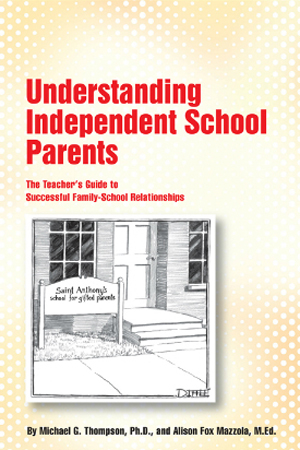 Understanding Independent School Parents by Michael Thompson, Ph.D.