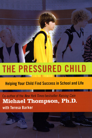 The Pressured Child by Michael Thompson, Ph.D.